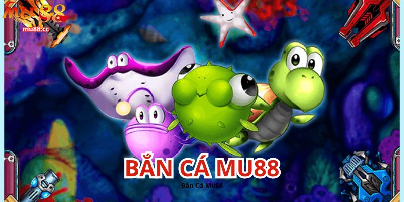 Bắn cá Mu88 công nghệ hiện đại